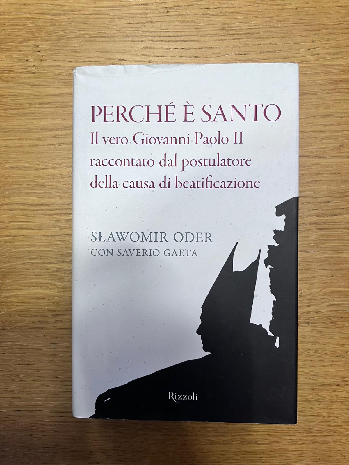 PERCHE' E' SANTO. Il vero Giovanni Poalo II - Slawomir Oder - Rizzoli