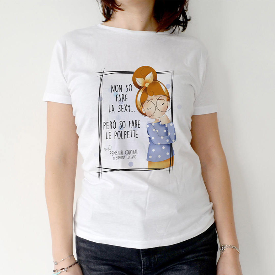 T - SHIRT NON SO FARE LA SEXY… PERÒ SO FARE LE POLPETTE.